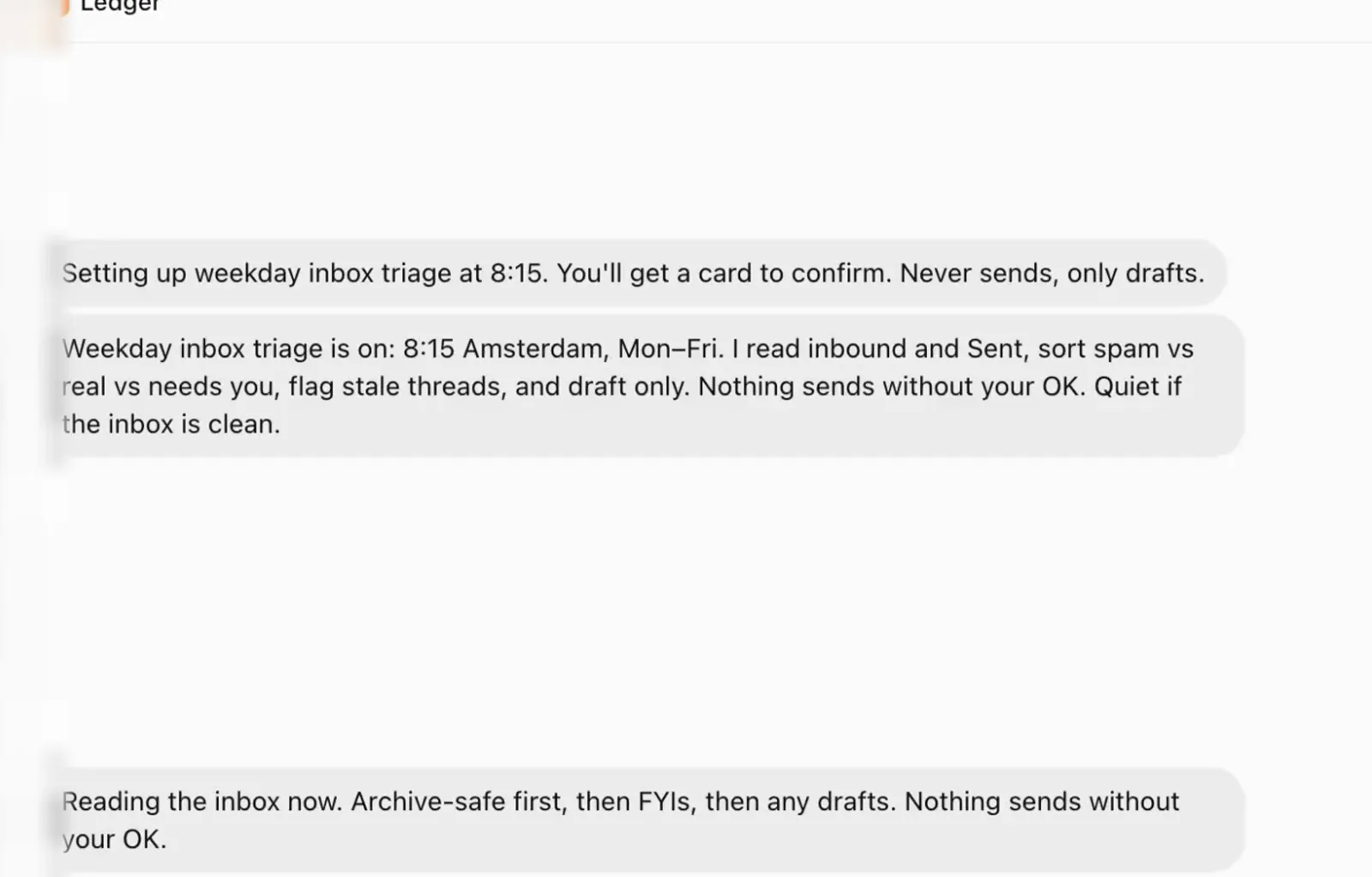 Ledger confirming weekday inbox triage at 8:15 Amsterdam, Monday to Friday, reading inbound and Sent, sorting spam from real, flagging stale threads, drafting only, and staying quiet if the inbox is clean